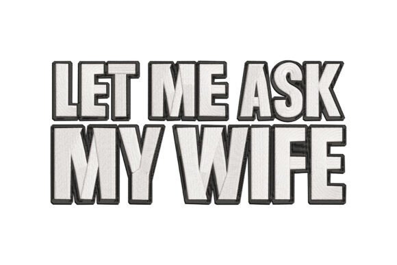 Let Me Ask My Wife Embroidery Design Review